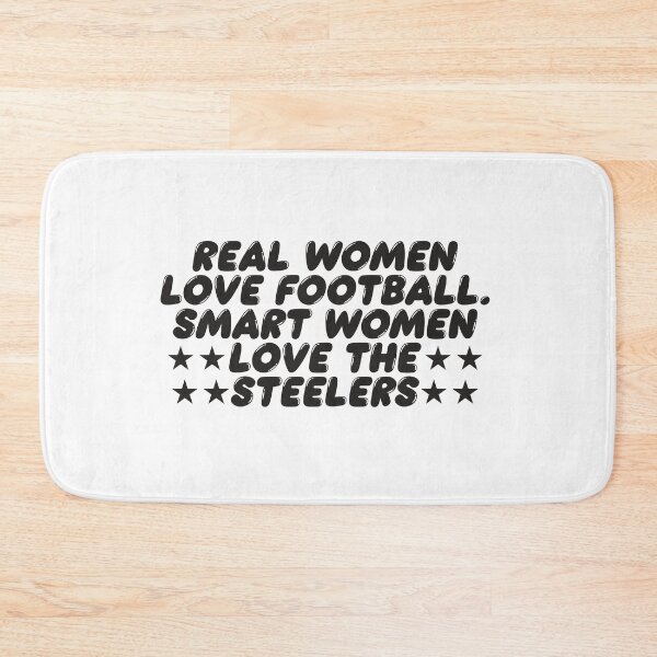 Item preview, REAL WOMEN LOVE FOOTBALL SMART WOMEN LOVE THE STEELERS designed and sold by TonySpencer.