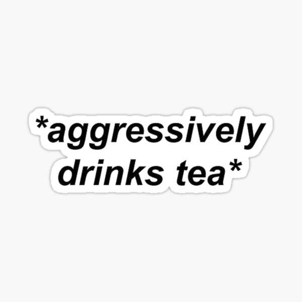Boire agressivement du thé Sticker