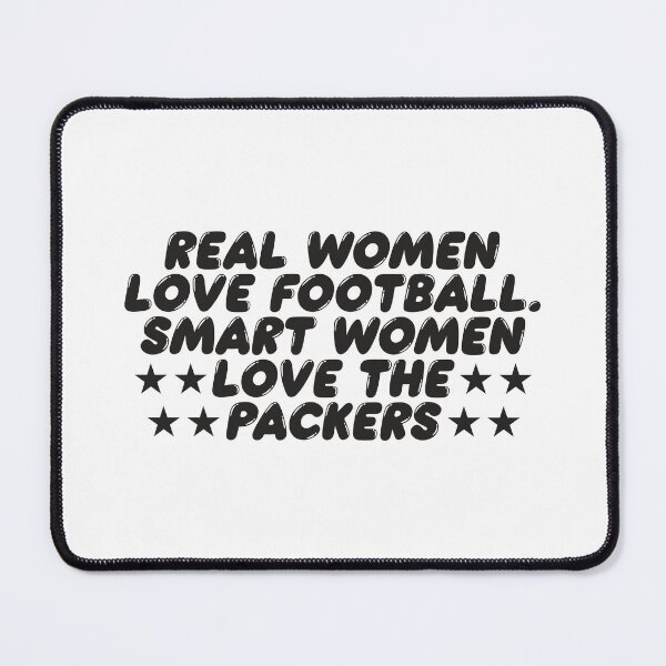 Item preview, REAL WOMEN LOVE FOOTBALL SMART WOMEN LOVE THE PACKERS designed and sold by TonySpencer.
