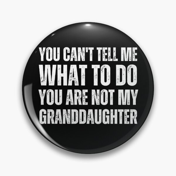 Item preview, You Can't Tell Me What To Do You're Not My Granddaughter, Funny Grandpa gifts designed and sold by TeeToop1.