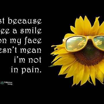 Artwork thumbnail, Sunflower Sunglasses - Smiling Doesn't Mean No Pain Quote by FABulous-living