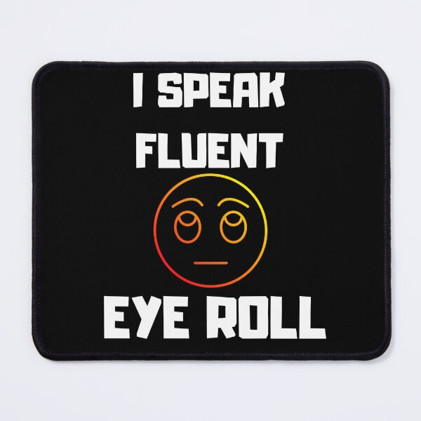 Item preview, I speak fluent eye roll, sarcasm motto, introvert designed and sold by SkyEditor.