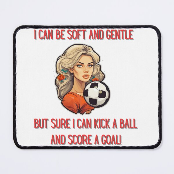 Item preview, I Can Be Soft An Gentle But Sure I Can Kick A Ball And Score A Goal! designed and sold by NatalieArtiste.