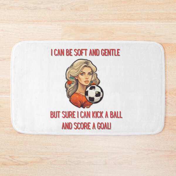 Item preview, I Can Be Soft An Gentle But Sure I Can Kick A Ball And Score A Goal! designed and sold by NatalieArtiste.