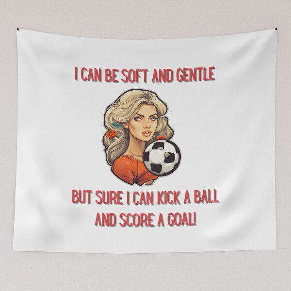 Item preview, I Can Be Soft An Gentle But Sure I Can Kick A Ball And Score A Goal! designed and sold by NatalieArtiste.