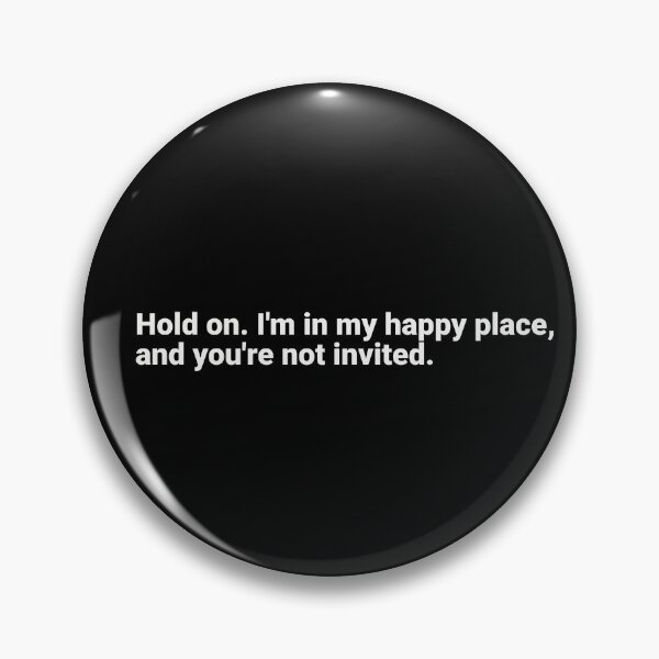 Item preview, Hold on. I'm in my happy place, and you're not invited. designed and sold by YokujinDesign.