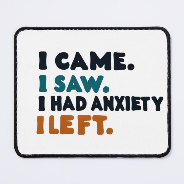 Item preview, i came i saw i had anxiety i left designed and sold by peno-.