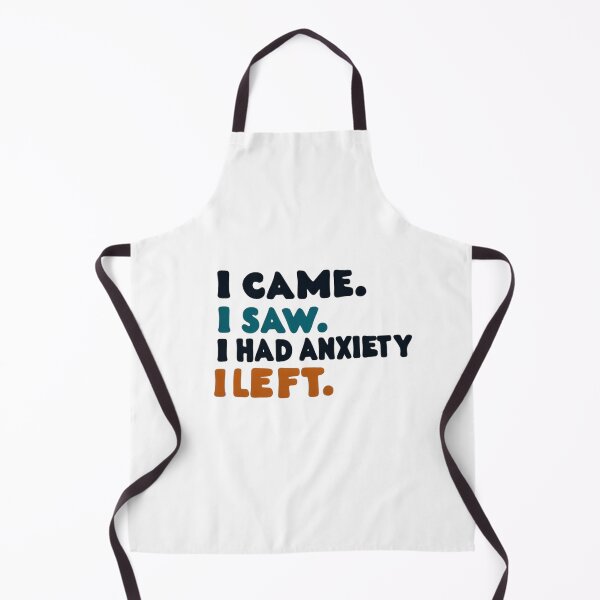 Item preview, i came i saw i had anxiety i left designed and sold by peno-.