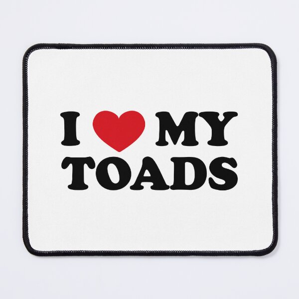 Item preview, I love my Toads designed and sold by EmeraldeaArt.