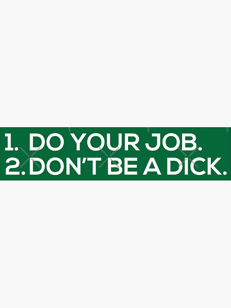 Thumbnail 3 of 3, Sticker, Do Your Job, Don't Be a Dick designed and sold by Grant Sewell.