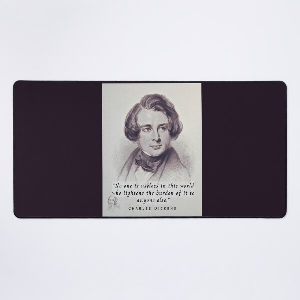 Item preview, Charles Dickens portrait and quote: No one is useless in this world who lightens the burden of it to anyone else. designed and sold by artbleed.