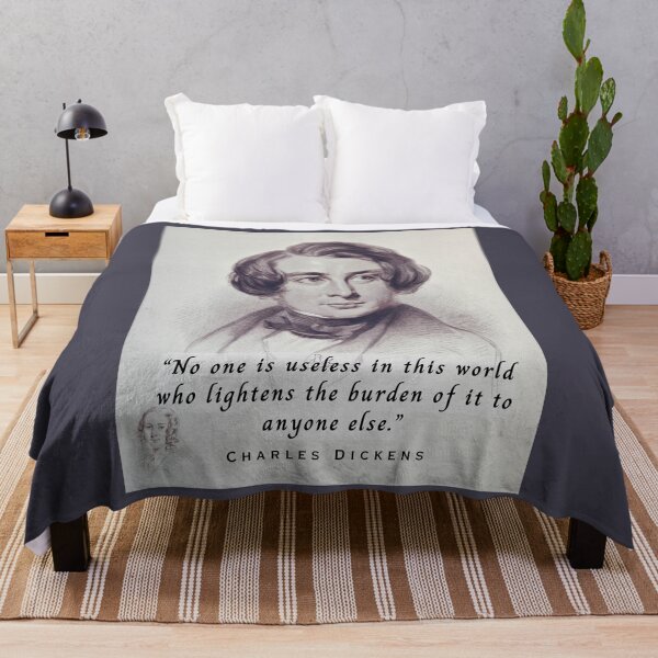 Item preview, Charles Dickens portrait and quote: No one is useless in this world who lightens the burden of it to anyone else. designed and sold by artbleed.