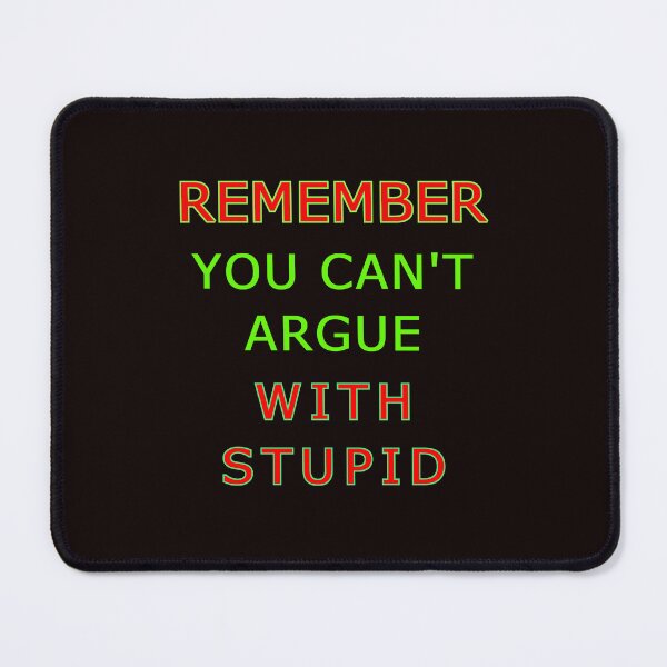 Item preview, You Cant Argue With Stupid designed and sold by AlienAlmanac.