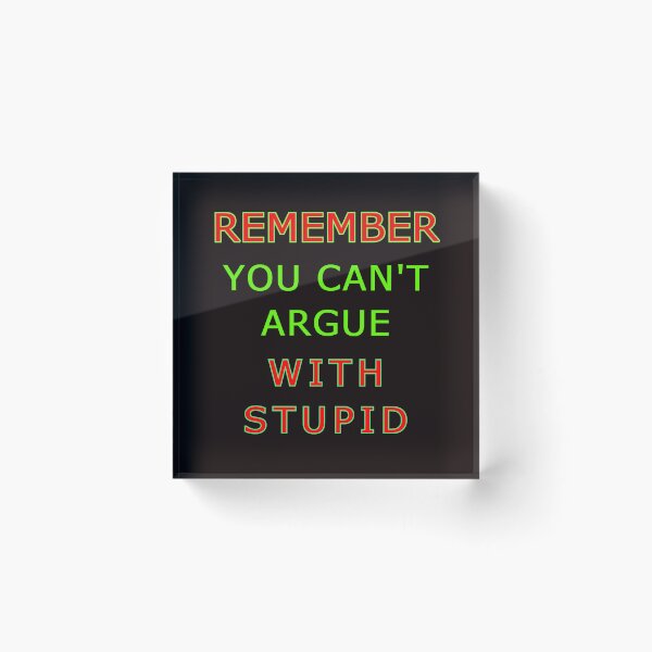 Item preview, You Cant Argue With Stupid designed and sold by alien almanac.