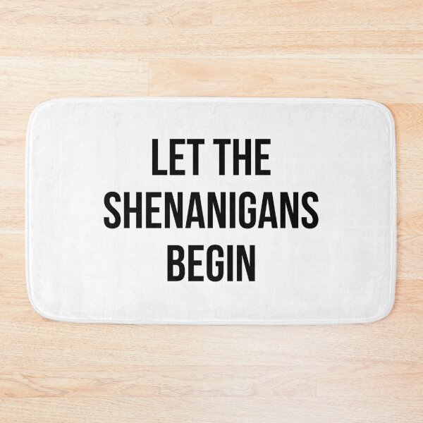 Item preview, Let The Shenanigans Begin designed and sold by kjanedesigns.