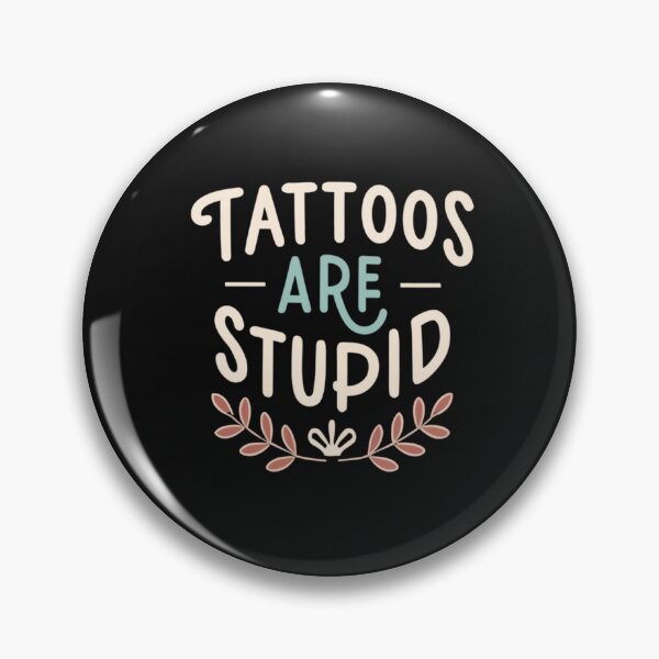 Item preview, Tattoos Are Stupid Funny Sarcastic Tattoo designed and sold by pugshowsfashion.