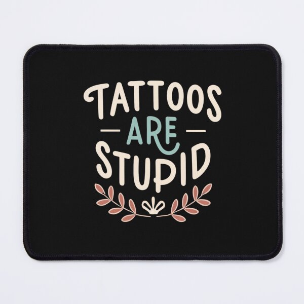 Item preview, Tattoos Are Stupid Funny Sarcastic Tattoo designed and sold by pugshowsfashion.