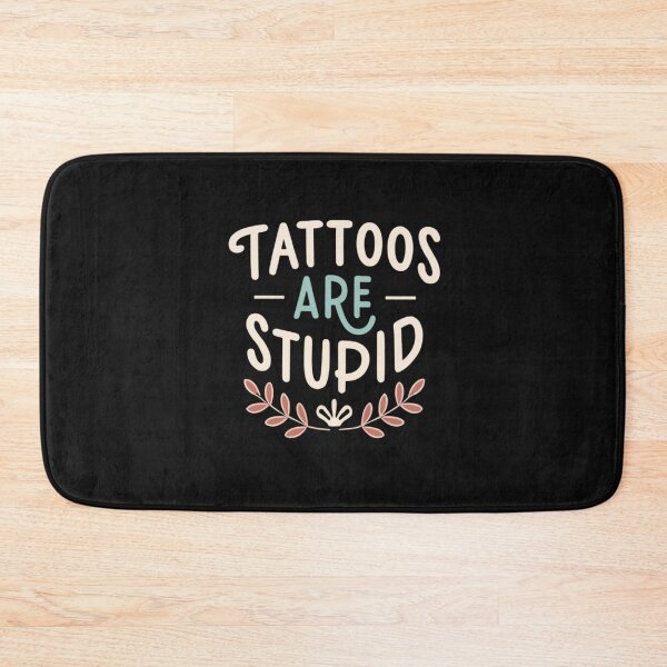 Item preview, Tattoos Are Stupid Funny Sarcastic Tattoo designed and sold by pugshowsfashion.