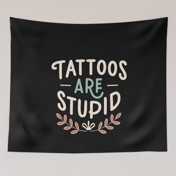 Item preview, Tattoos Are Stupid Funny Sarcastic Tattoo designed and sold by pugshowsfashion.
