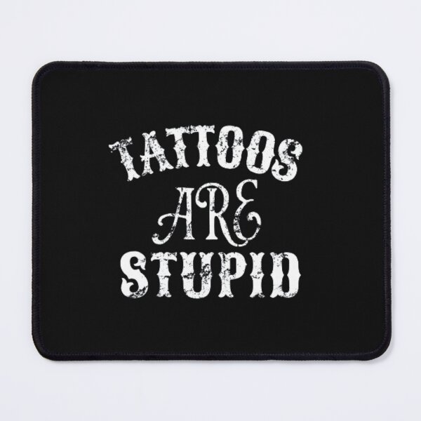 Item preview, Tattoos Are Stupid Funny Sarcastic Tattoo designed and sold by pugshowsfashion.