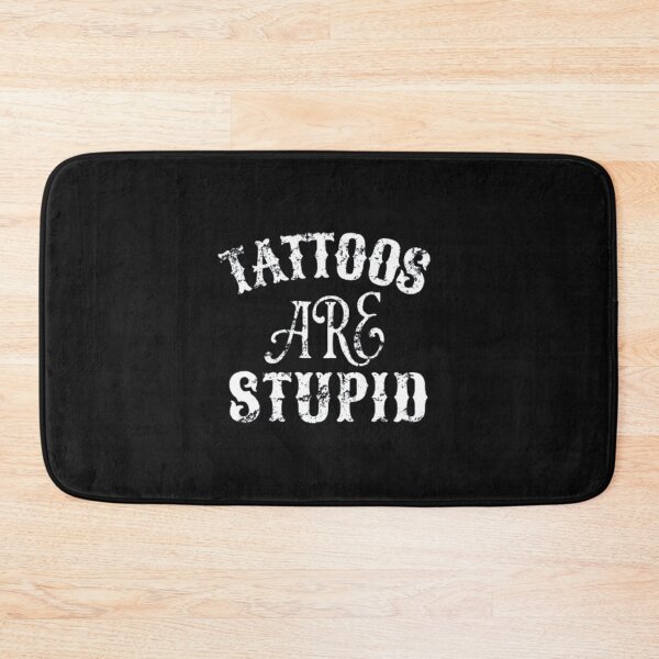 Item preview, Tattoos Are Stupid Funny Sarcastic Tattoo designed and sold by pugshowsfashion.