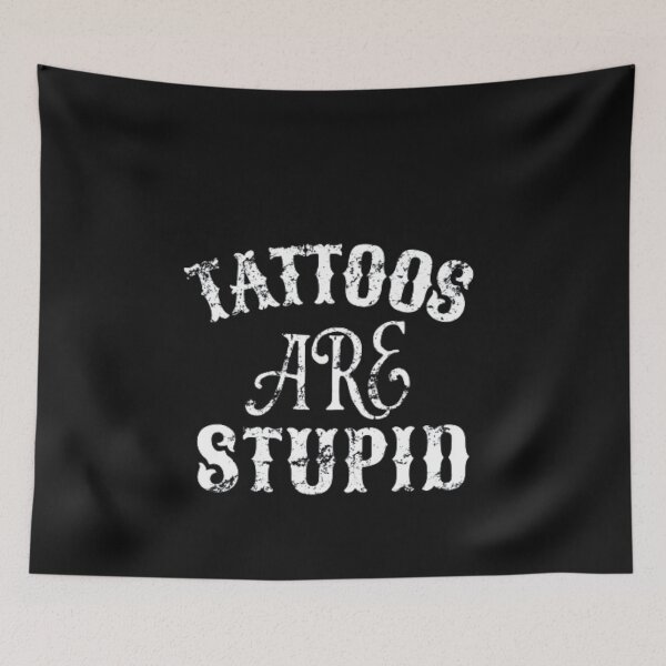 Item preview, Tattoos Are Stupid Funny Sarcastic Tattoo designed and sold by pugshowsfashion.