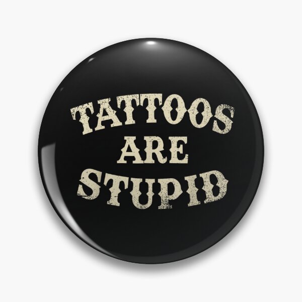 Item preview, Tattoos Are Stupid Funny Sarcastic Tattoo designed and sold by pugshowsfashion.