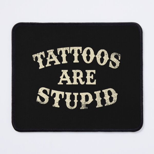 Item preview, Tattoos Are Stupid Funny Sarcastic Tattoo designed and sold by pugshowsfashion.