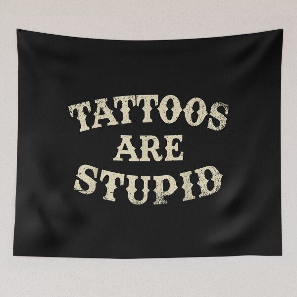 Item preview, Tattoos Are Stupid Funny Sarcastic Tattoo designed and sold by pugshowsfashion.