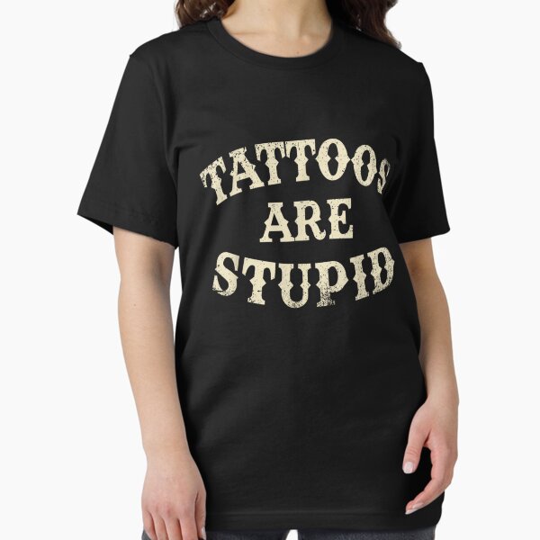 Artikel-Vorschau von Tattoos sind dumm, lustig und sarkastisch, designt und verkauft von pugshowsfashion.