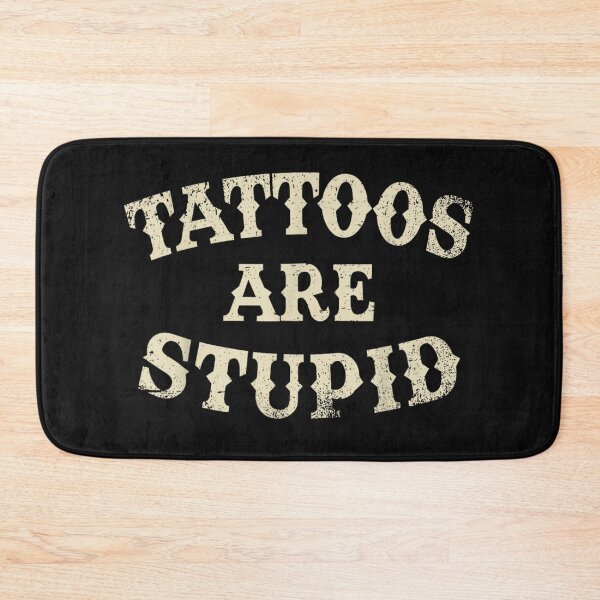 Item preview, Tattoos Are Stupid Funny Sarcastic Tattoo designed and sold by pugshowsfashion.