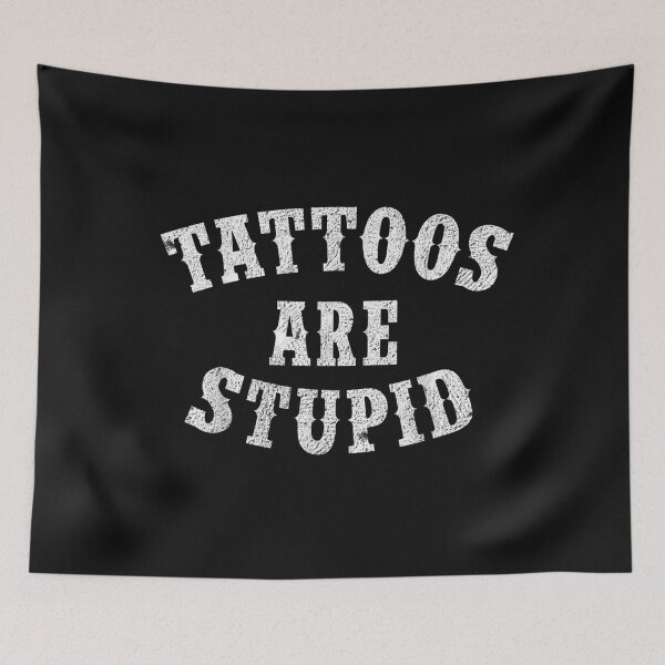 Item preview, Tattoos Are Stupid Funny Sarcastic Tattoos Are Stupid Quote designed and sold by pugshowsfashion.