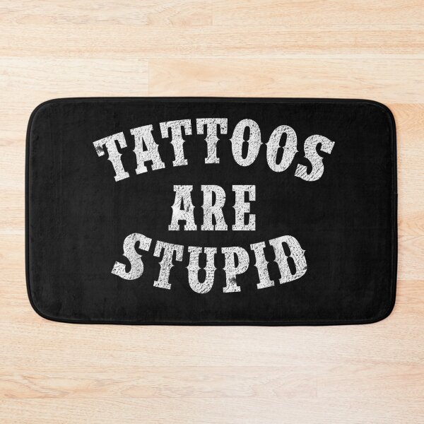 Item preview, Tattoos Are Stupid Funny Sarcastic Tattoos Are Stupid Quote designed and sold by pugshowsfashion.