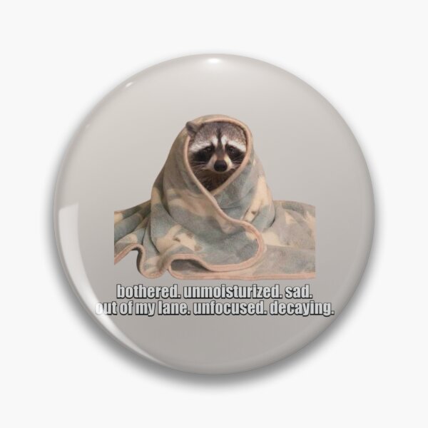 Item preview, bothered. unmoisturized. sad. out of my lane. unfocused. decaying. racoon meme designed and sold by mooneko.