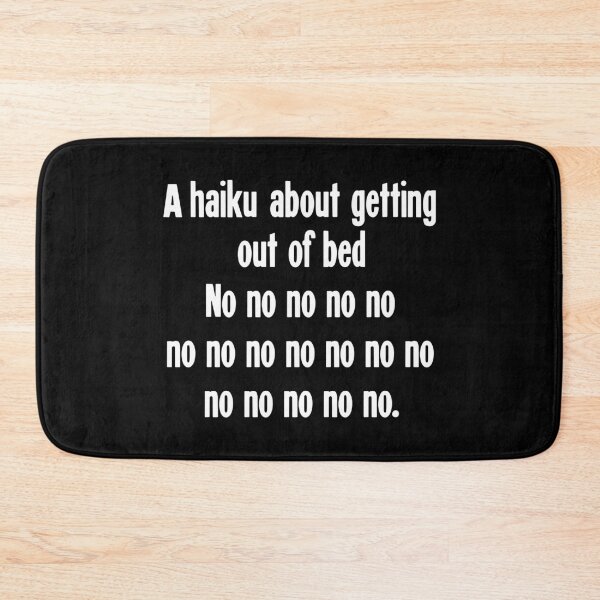 Item preview, A Haiku About Getting Out Of Bed: No no no no no / no no no no no no no / no no no no no designed and sold by Good-Looking Corpse.