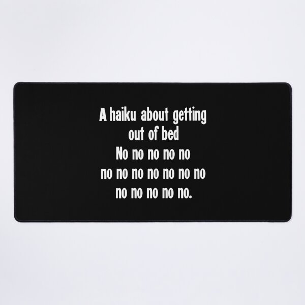 Item preview, A Haiku About Getting Out Of Bed: No no no no no / no no no no no no no / no no no no no designed and sold by Good-Looking Corpse.