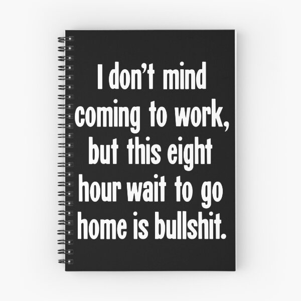 Item preview, I Don't Mind Coming To Work, But This Eight Hour Wait To Go Home Is Bullshit designed and sold by Good-Looking Corpse.