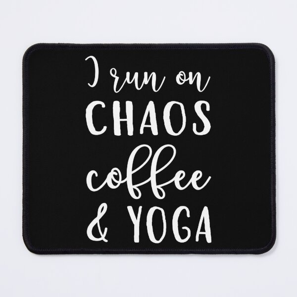 Item preview, I Run On Chaos, Coffee, and Yoga I designed and sold by Lemon Pepper.