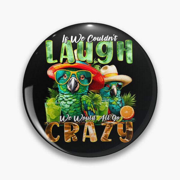 Item preview, If We Couldn't Laugh We'd All Go Crazy A Parrot Island Cocktail Fiesta designed and sold by MindWave THC.