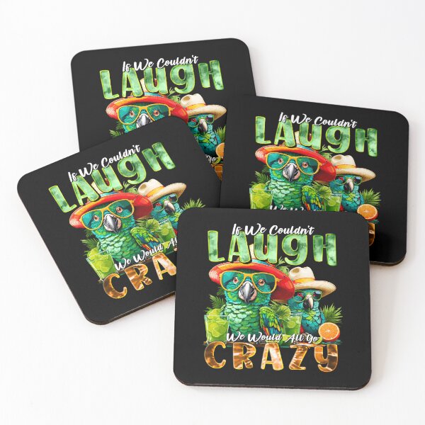 Item preview, If We Couldn't Laugh We'd All Go Crazy A Parrot Island Cocktail Fiesta designed and sold by MindWave THC.