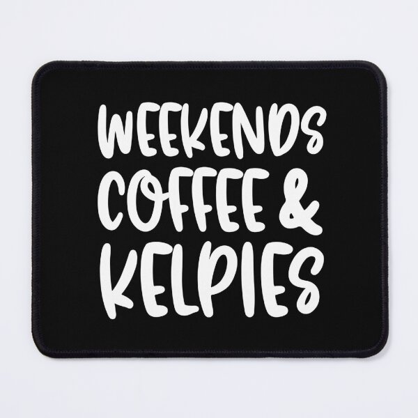 Item preview, Weekends Coffee And Kelpies designed and sold by TheAnimalZ00.