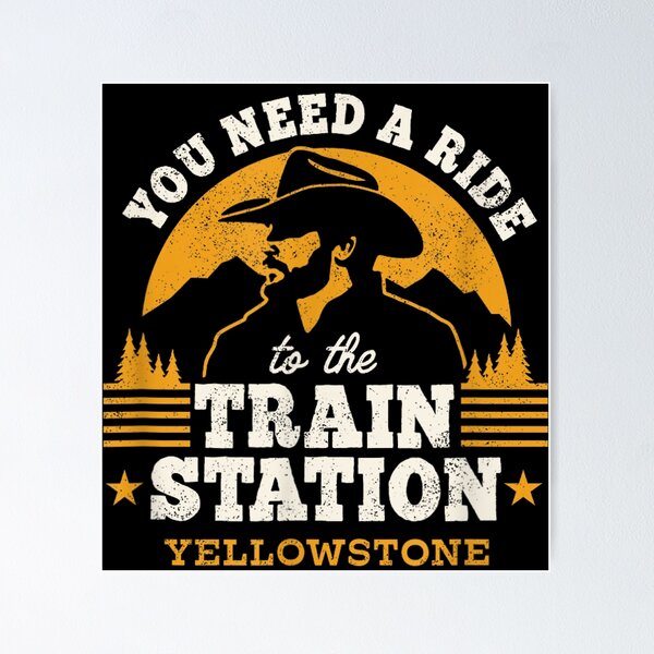 Item preview, Yellowstone You Need a Ride to the Train Station - Yellowstone designed and sold by 4thegame.