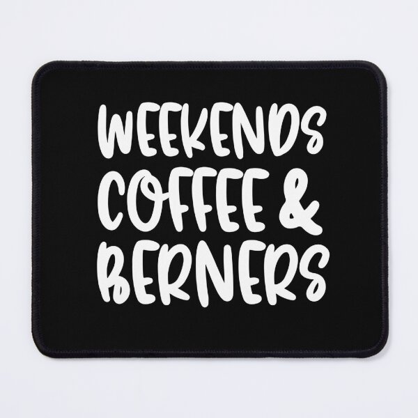 Item preview, Weekends Coffee And Berners designed and sold by TheAnimalZ00.