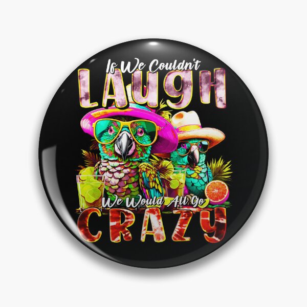 Item preview, If We Couldn't Laugh We'd All Go Crazy A Parrot Island Cocktail Fiesta designed and sold by MindWave THC.