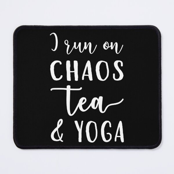 Item preview, I Run On Chaos, Tea, and Yoga I designed and sold by Lemon Pepper.