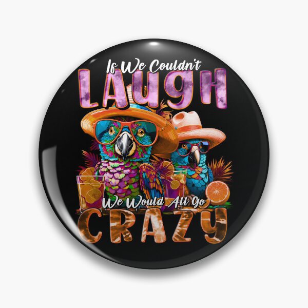 Item preview, if We Couldn't Laugh We'd All Go Crazy A Parrot Island Cocktail Fiesta designed and sold by MindWave THC.