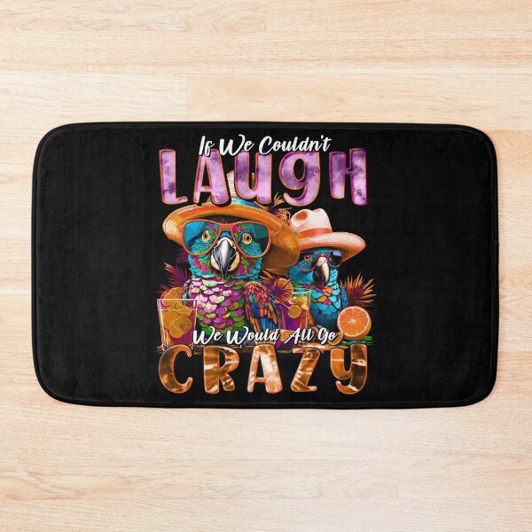 Item preview, if We Couldn't Laugh We'd All Go Crazy A Parrot Island Cocktail Fiesta designed and sold by MindWave THC.