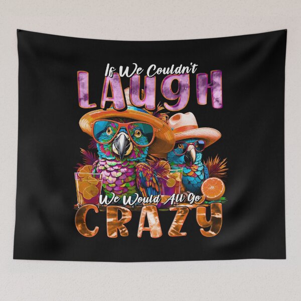 Item preview, if We Couldn't Laugh We'd All Go Crazy A Parrot Island Cocktail Fiesta designed and sold by MindWave THC.