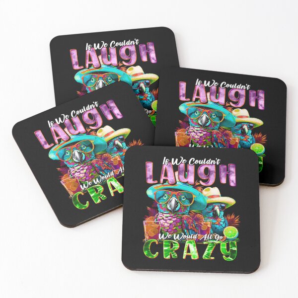 Item preview, If We Couldn't Laugh We'd All Go Crazy Unwind in Parrot Island Style designed and sold by MindWave THC.
