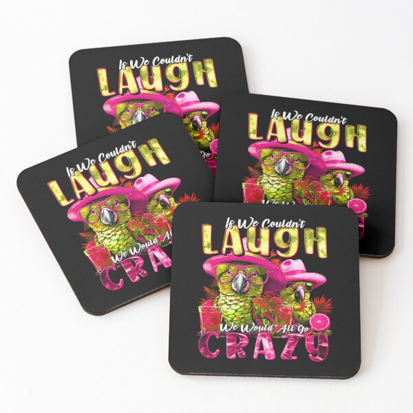 Item preview, If We Couldn't Laugh We'd All Go Crazy Unwind in Parrot Island Style designed and sold by MindWave THC.